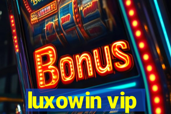 luxowin vip